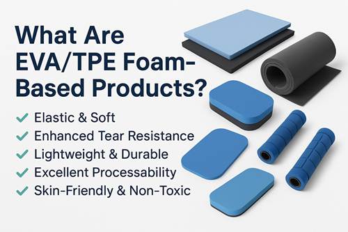 EVA and TPE foam based products